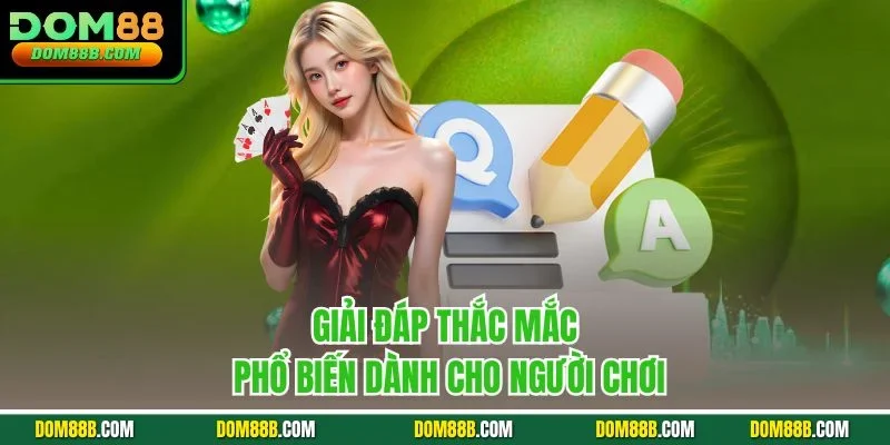 Giải đáp thắc mắc phổ biến dành cho người chơi