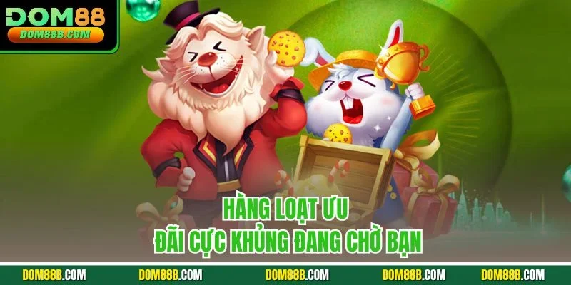 Hàng loạt ưu đãi cực khủng đang chờ bạn